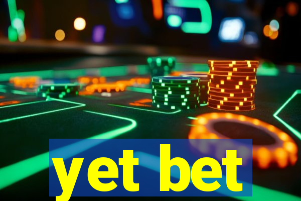 yet bet
